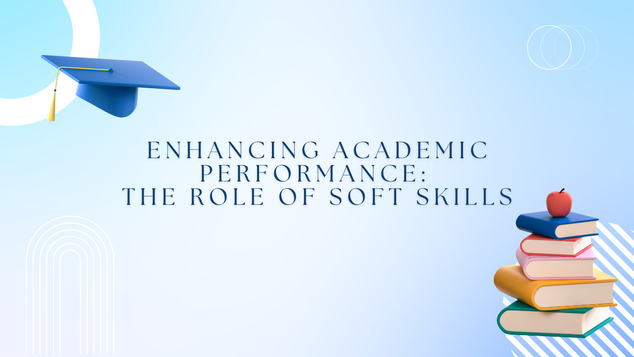Read more about the article Enhancing Academic Performance: The Role of Soft Skills