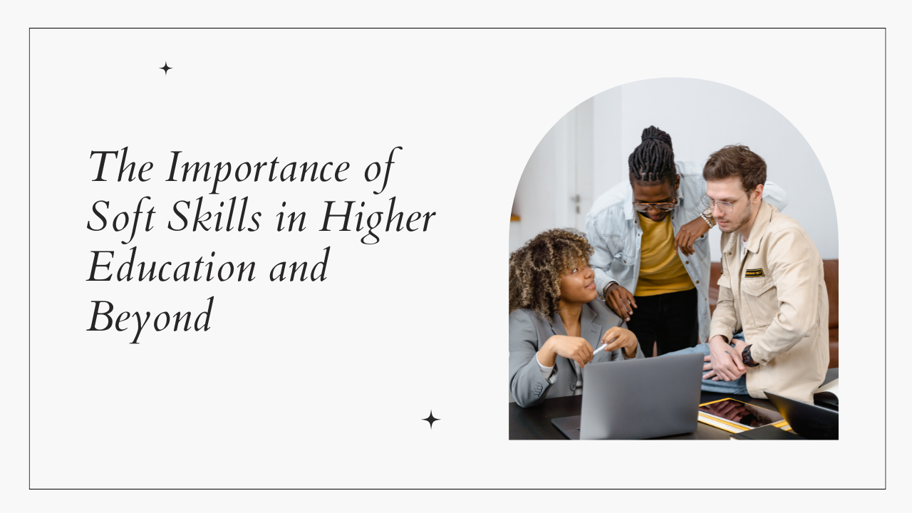 Read more about the article The Importance of Soft Skills in Higher Education and Beyond